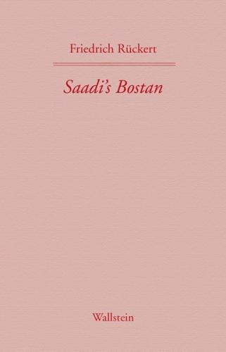 Saadi's Bostan. Aus dem Persischen übersetzt von Friedrich Rückert 