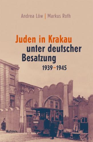 Juden in Krakau unter deutscher Besatzung 1939 - 1945 