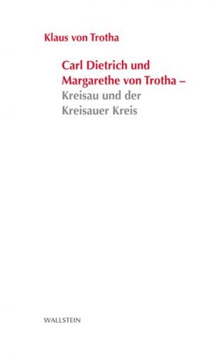 Carl Dietrich und Margarete von Trotha - Kreisau und der Kreisauer Kreis 