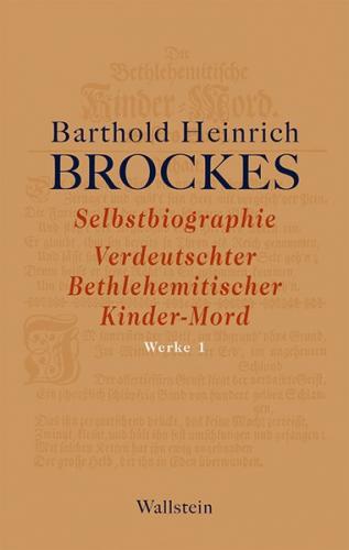 Selbstbiographie - Verdeutschter Bethlehemitischer Kinder-Mord - Gelegenheitsgedichte - Aufsätze 
