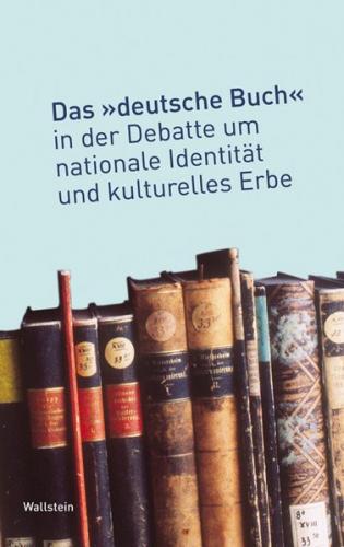 Das »deutsche Buch« in der Debatte um nationale Identität und kulturelles Erbe (Ebook - pdf) 