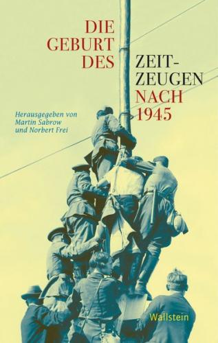 Die Geburt des Zeitzeugen nach 1945 