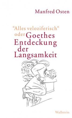 »Alles veloziferisch« oder Goethes Entdeckung der Langsamkeit 