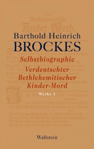 Selbstbiographie - Verdeutschter Bethlehemitischer Kinder-Mord - Gelegenheitsgedichte - Aufsätze 