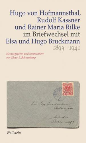 Hugo von Hofmannsthal, Rudolf Kassner und Rainer Maria Rilke im Briefwechsel mit Elsa und Hugo Bruckmann 1893-1941 