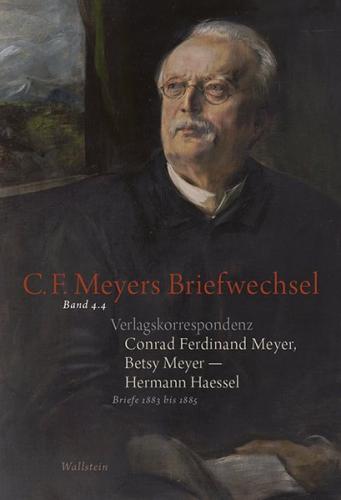 Verlagskorrespondenz: Conrad Ferdinand Meyer, Betsy Meyer – Hermann Haessel mit zugehörigen Briefwechseln und Verlagsdokumenten 