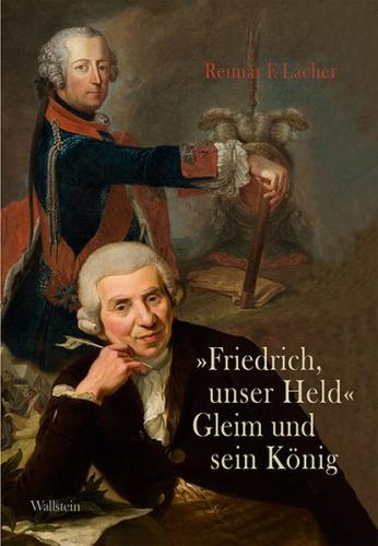 »Friedrich, unser Held« – Gleim und sein König 