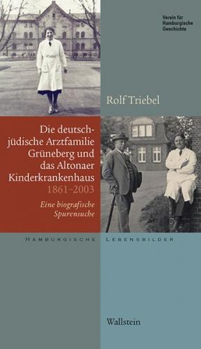 Die deutsch-jüdische Arztfamilie Grüneberg und das Altonaer Kinderkrankenhaus 1861-2003 