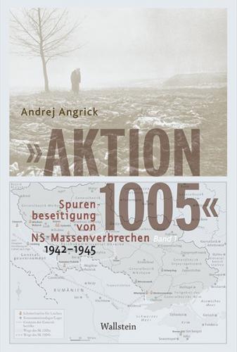 »Aktion 1005« - Spurenbeseitigung von NS-Massenverbrechen 1942 - 1945 