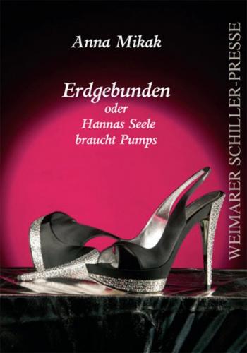 Erdgebunden oder Hannas Seele braucht Pumps 