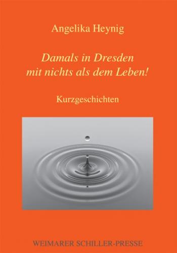 Damals in Dresden mit nichts als dem Leben! 