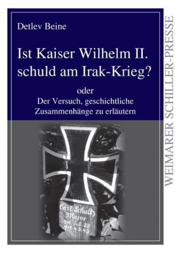 Ist Kaiser Wilhelm II. schuld am Irak-Krieg? 