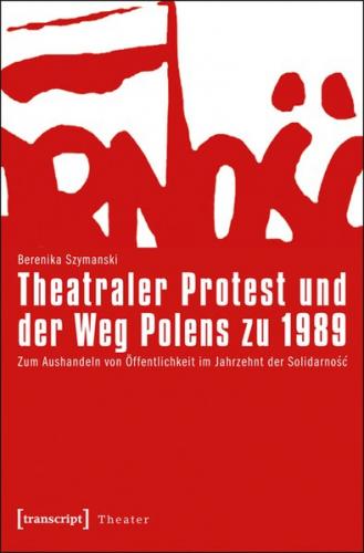 Theatraler Protest und der Weg Polens zu 1989 