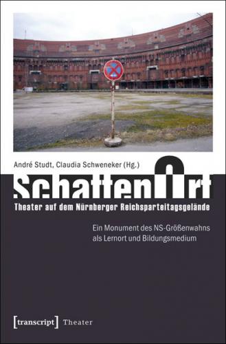 SchattenOrt: Theater auf dem Nürnberger Reichsparteitagsgelände 