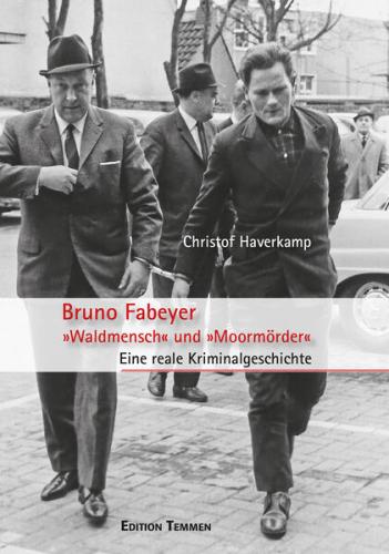 Bruno Fabeyer – »Waldmensch« und »Moormörder« 
