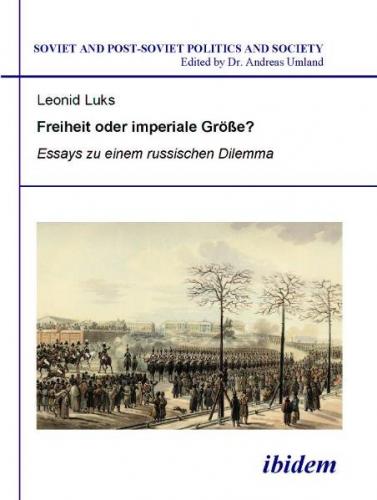 Freiheit oder imperiale Größe? Essays zu einem russischen Dilemma 