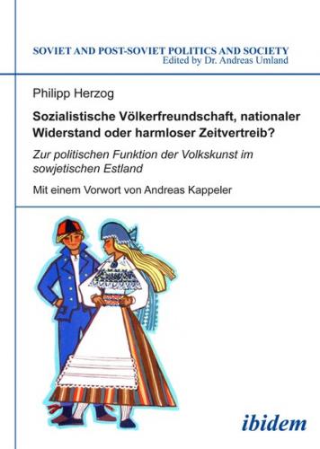 Sozialistische Völkerfreundschaft, nationaler Widerstand oder harmloser Zeitvertreib? Zur politischen Funktion der Volkskunst im sowjetischen Estland 
