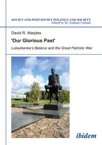 ´Our Glorious Past´: Lukashenka´s Belarus and the Great Patriotic War (Ebook - EPUB) 
