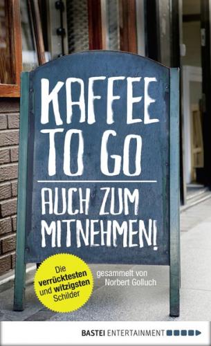 Kaffee to go - auch zum Mitnehmen! (Ebook - EPUB) 