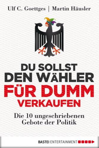 Du sollst den Wähler für dumm verkaufen (Ebook - EPUB) 