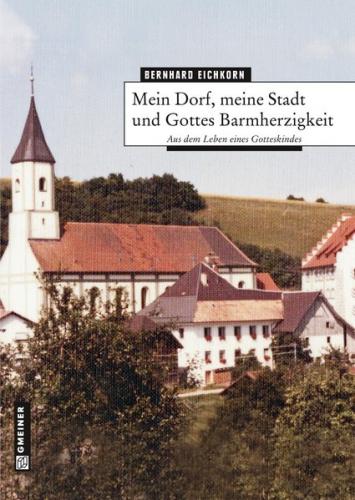 Mein Dorf, meine Stadt und Gottes Barnherzigkeit 