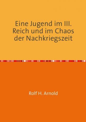 Eine Jugend im III. Reich und im Chaos der Nachkriegszeit 
