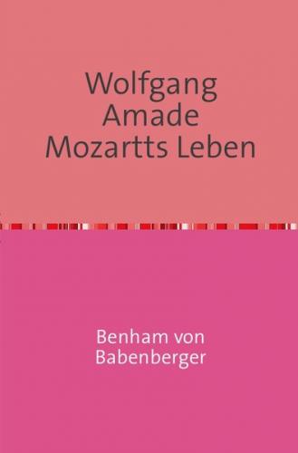 Wolfgang Amade Mozartts Leben 