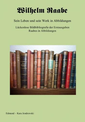 Wilhelm Raabe. Sein Leben und sein Werk in Abbildungen. 
