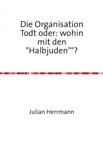 Die Organisation Todt oder:wohin mit den"Halbjuden"? 