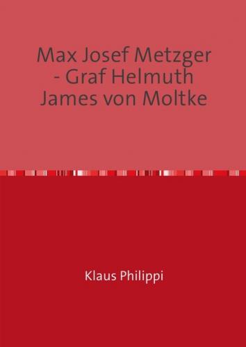 Max Josef Metzger - Graf Helmuth James von Moltke 