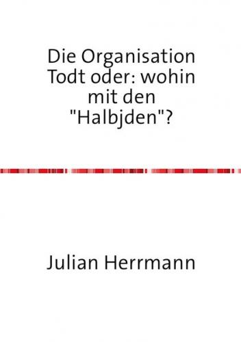 Die Organisation Todt oder:wohin mit den"Haljuden"? 