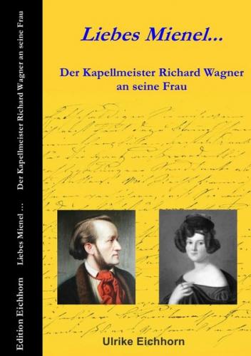 Auf Richard Wagners Spuren / Liebes Mienel... Der Kapellmeister Richard Wagner an seine Frau 