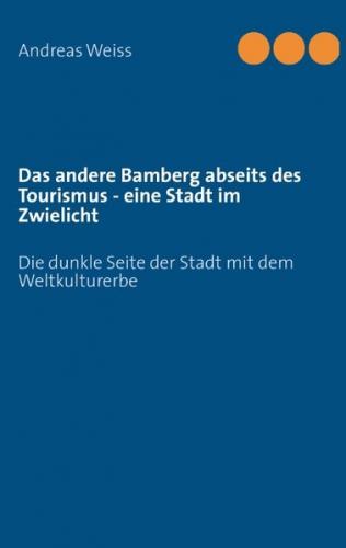 Das andere Bamberg abseits des Tourismus - eine Stadt im Zwielicht 
