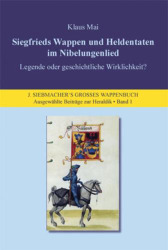Siegfrieds Wappen und Heldentaten im Nibelungenlied - Legende oder geschichtliche Wirklichkeit? 