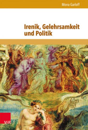 Irenik, Gelehrsamkeit und Politik 