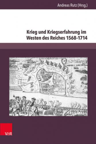 Krieg und Kriegserfahrung im Westen des Reiches 1568–1714 