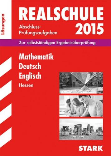 Abschlussprüfung Realschule Hessen - Mathematik, Deutsch, Englisch Lösungsheft 