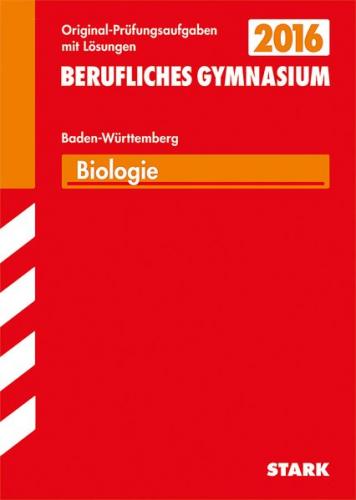 Abiturprüfung Berufliches Gymnasium Baden-Württemberg - Biologie EG WG SG TG 