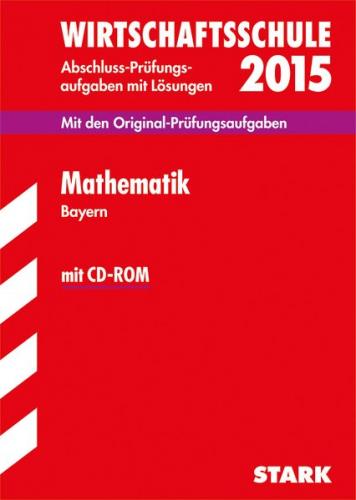 Abschlussprüfung Wirtschaftsschule Mathematik mit CD-ROM 