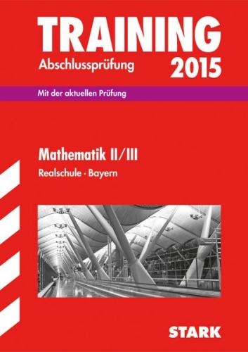 Training Abschlussprüfung Realschule Bayern - Mathematik II/III 
