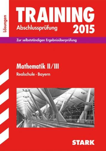 Training Abschlussprüfung Realschule Bayern - Mathematik II/III Lösungen 