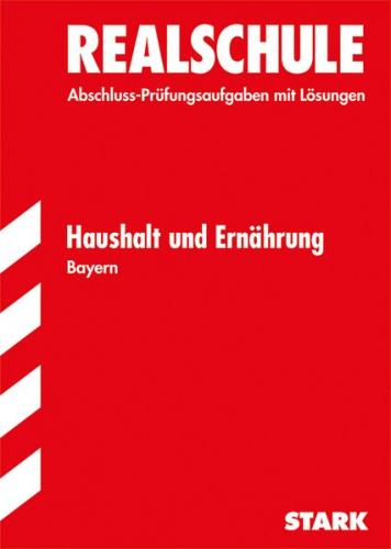 Abschlussprüfung Realschule Bayern - Haushalt und Ernährung 
