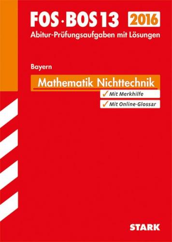 Abiturprüfung FOS/BOS Bayern - Mathematik Nichttechnik 13. Klasse 