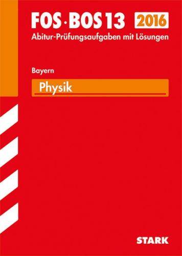 Abiturprüfung FOS/BOS Bayern - Physik 13. Klasse 