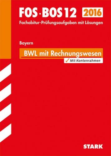Abiturprüfung FOS/BOS Bayern - Betriebswirtschaftslehre mit Rechnungswesen 12. Klasse 