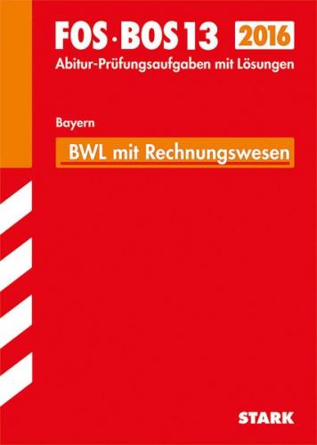 Abiturprüfung FOS/BOS Bayern - Betriebswirtschaftslehre mit Rechnungswesen 13. Klasse 