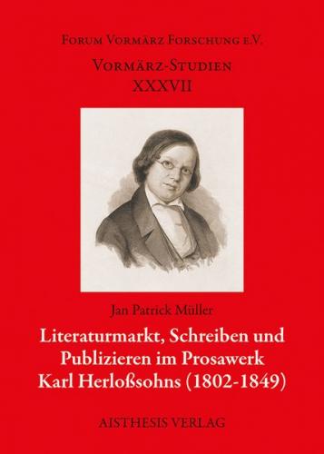 Literaturmarkt, Schreiben und Publizieren im Prosawerk Karl Herloßsohns (1802-1849) 