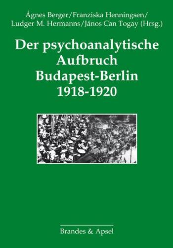 Der psychoanalytische Aufbruch Budapest-Berlin 1918-1920 