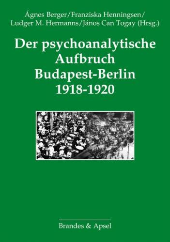 Der psychoanalytische Aufbruch Budapest-Berlin 1918-1920 
