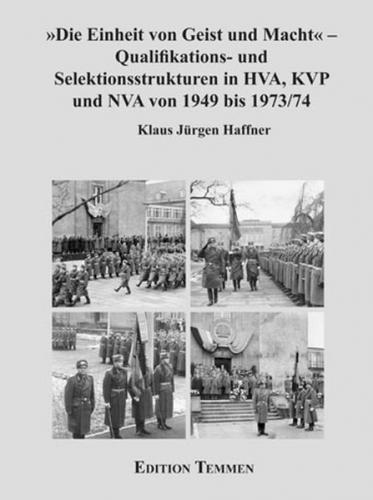 'Die Einheit von Geist und Macht' - Qualifikations- und Selektionsstrukturen in HVA, KVP und NVA von 1949 bis 1973/74 